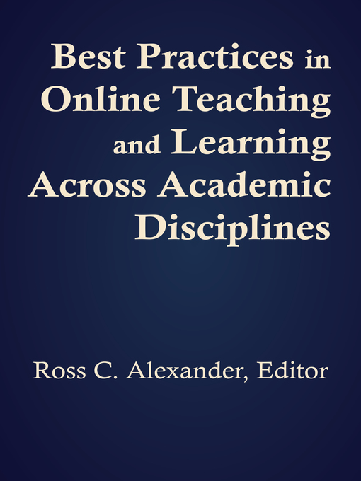 Title details for Best Practices in Online Teaching and Learning across Academic Disciplines by Ross C. Alexander - Available